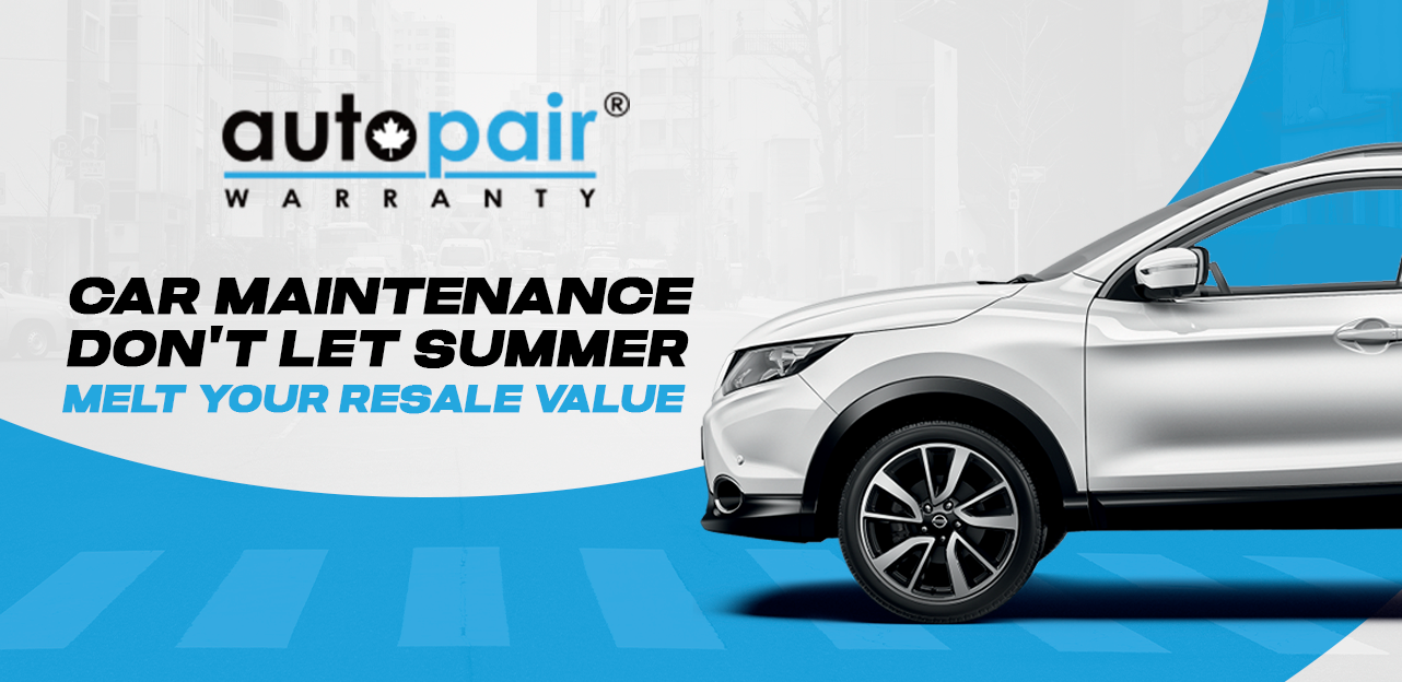 Car Maintenance – Don’t Let Summer Melt Your Resale Value