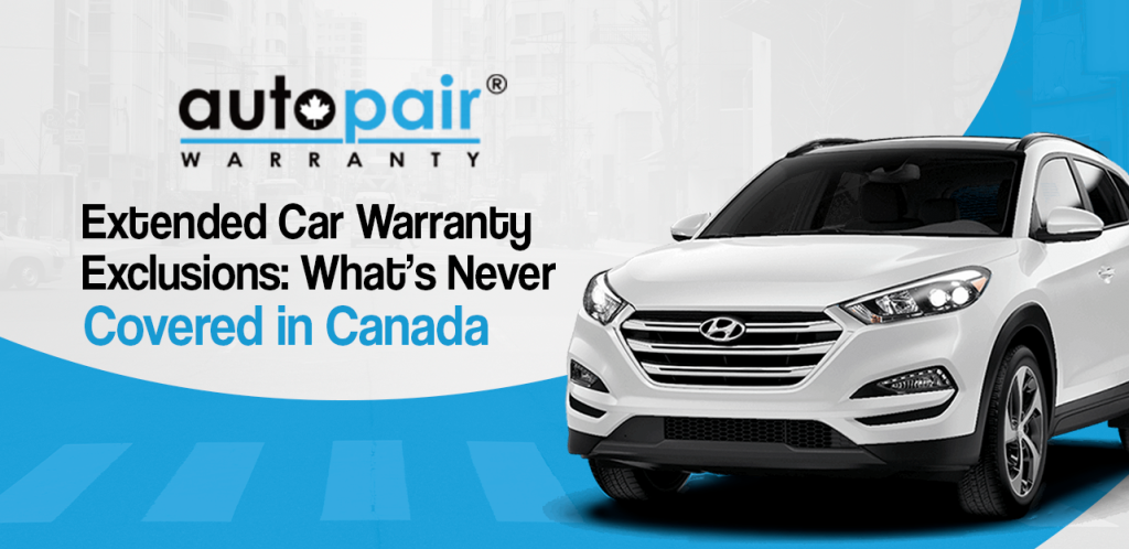 Extended Car Warranty Exclusions: What’s Never Covered in Canada