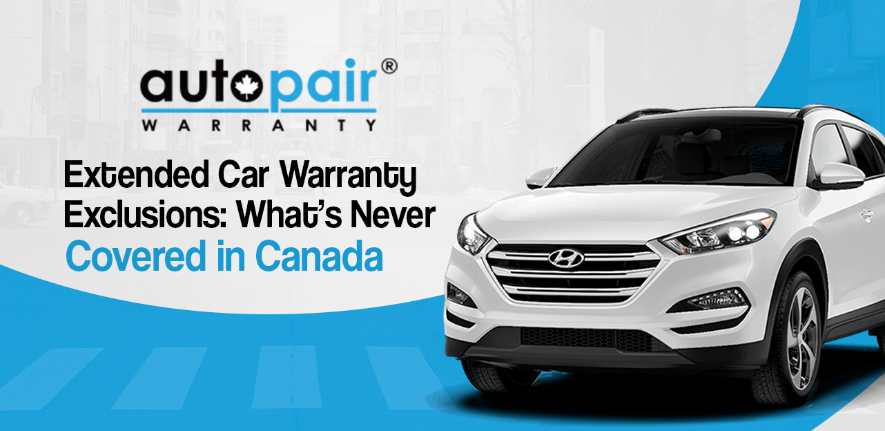 Extended Car Warranty Exclusions: What’s Never Covered in Canada