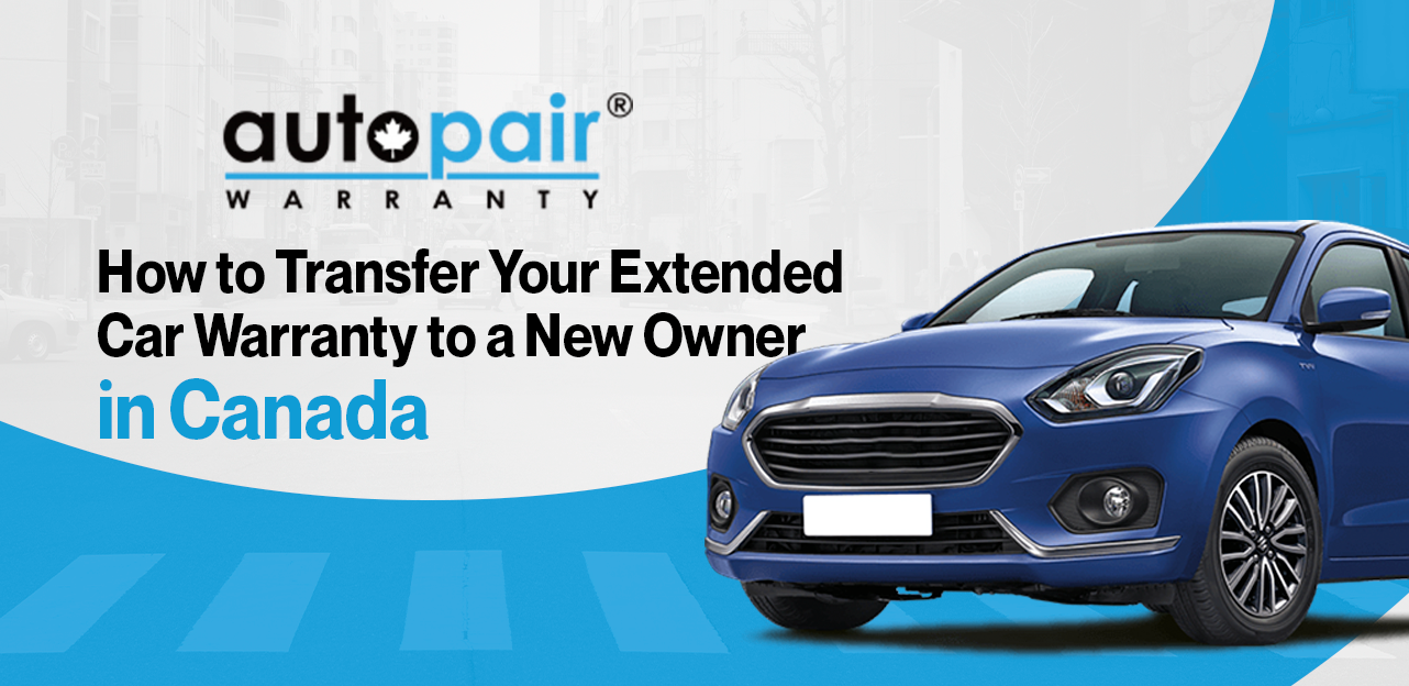 How to Transfer Your Extended Car Warranty to a New Owner in Canada