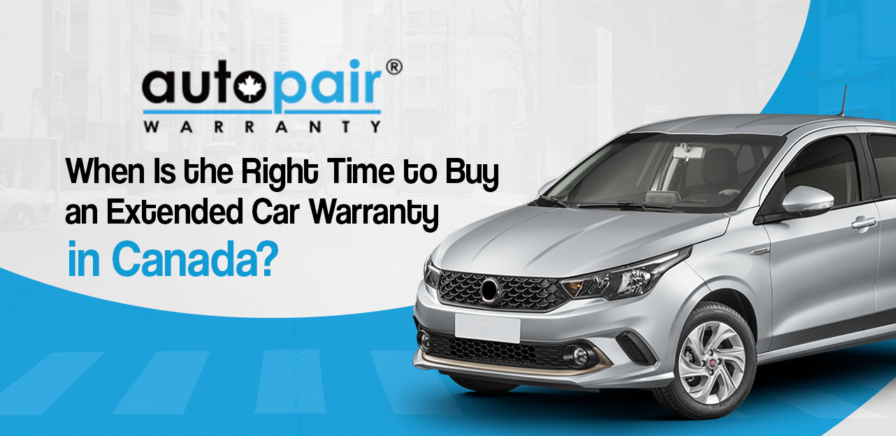 When Is the Right Time to Buy an Extended Car Warranty in Canada?